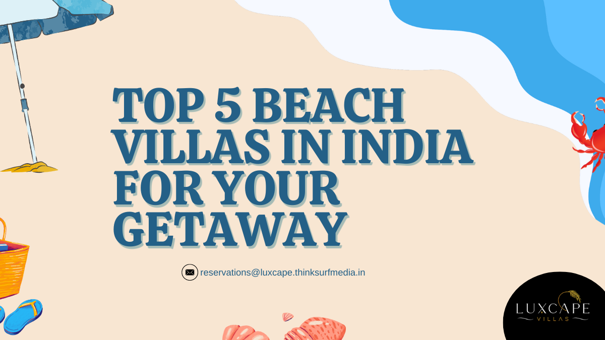 TOP-5-BEACH-VILLAS-IN-INDIA-FOR-YOUR-GETAWAY - LUXCAPE VILLAS