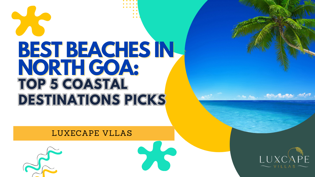 Top 5 Costal Destinations in North Goa - Luxcape Villas